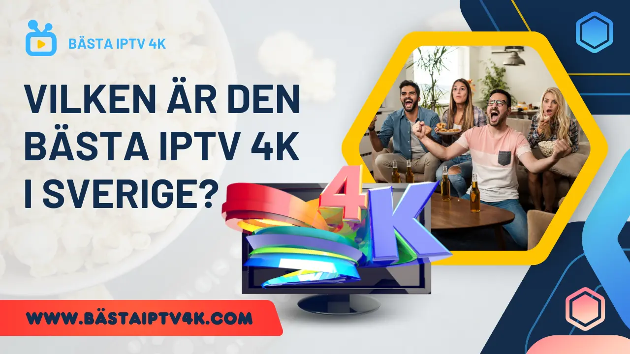 Vilken är den bästa IPTV 4k i Sverige