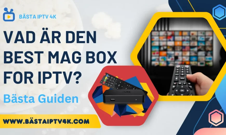 Vad är den Best mag box for IPTV